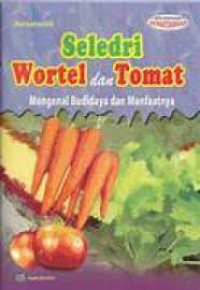 Image of Seledri Wortel dan Tomat:  Mengenal Budidaya dan Manfaatnya